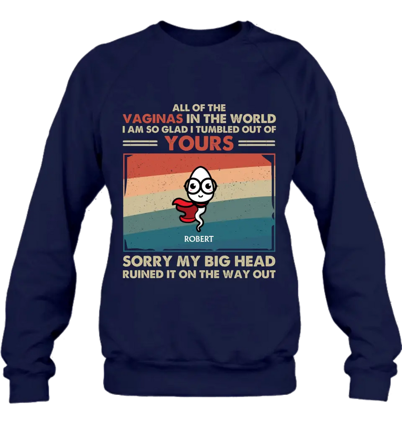 Personalized Sperms Shirt/Hoodie - Gift Idea For Mother's Day - Up to 6 Sperms - All Of The Vaginas In The World I Am So Glad I Tumbled Out Of Yours