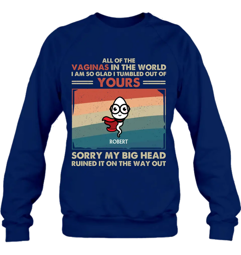 Personalized Sperms Shirt/Hoodie - Gift Idea For Mother's Day - Up to 6 Sperms - All Of The Vaginas In The World I Am So Glad I Tumbled Out Of Yours