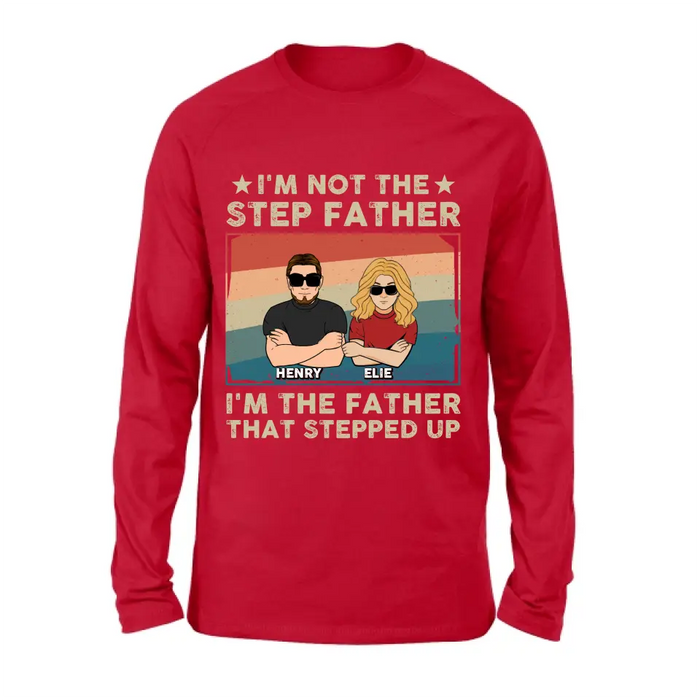 Personalized Step Father Shirt/Hoodie - Dad With Up to 3 Kids - Father's Day Gift Idea - I'm Not The Step Father I'm The Father That Stepped Up