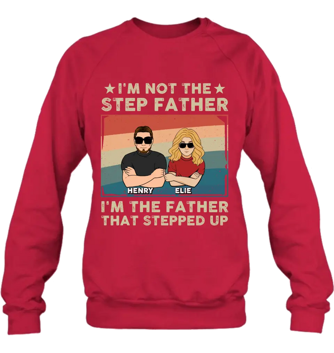 Personalized Step Father Shirt/Hoodie - Dad With Up to 3 Kids - Father's Day Gift Idea - I'm Not The Step Father I'm The Father That Stepped Up