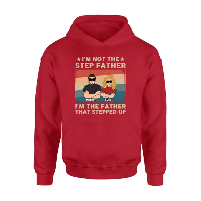 Personalized Step Father Shirt/Hoodie - Dad With Up to 3 Kids - Father's Day Gift Idea - I'm Not The Step Father I'm The Father That Stepped Up