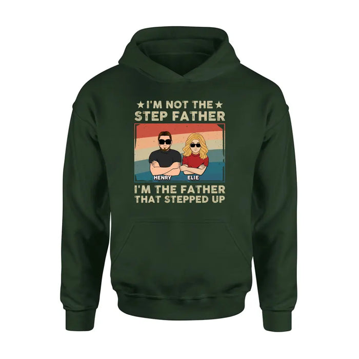 Personalized Step Father Shirt/Hoodie - Dad With Up to 3 Kids - Father's Day Gift Idea - I'm Not The Step Father I'm The Father That Stepped Up