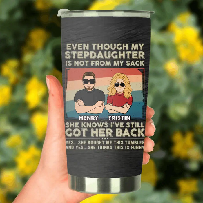 Personalized My Stepdaughter Tumbler - Birthday Gift Idea To Stepdaughter - She Knows I've Still Got Her Back