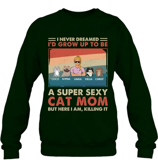 Personalized Cat Mom/Dad Shirt/Hoodie - With Up to 4 Cats - Father's Day/Mother's Day Gift Idea - I Never Dreamed I'd Grow Up To Be A Super Sexy Cat Mom
