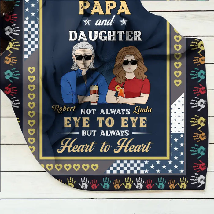 Personalized Dad Quilt/Fleece Throw Blanket - Gift Idea For Father's Day - Papa And Daughter Not Always Eye To Eye But Always Heart To Heart