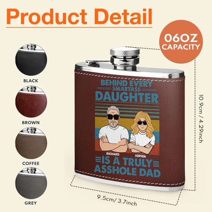 Personalized Asshole Dad Leather Flask - Gift Idea For Dad From Daughter - Behind Every Smartass Daughter Is A Truly Asshole Dad