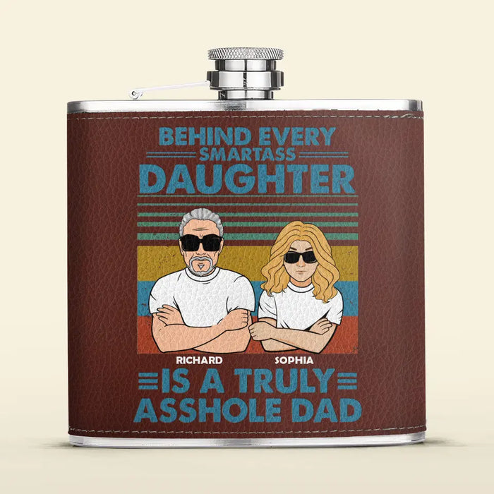 Personalized Asshole Dad Leather Flask - Gift Idea For Dad From Daughter - Behind Every Smartass Daughter Is A Truly Asshole Dad