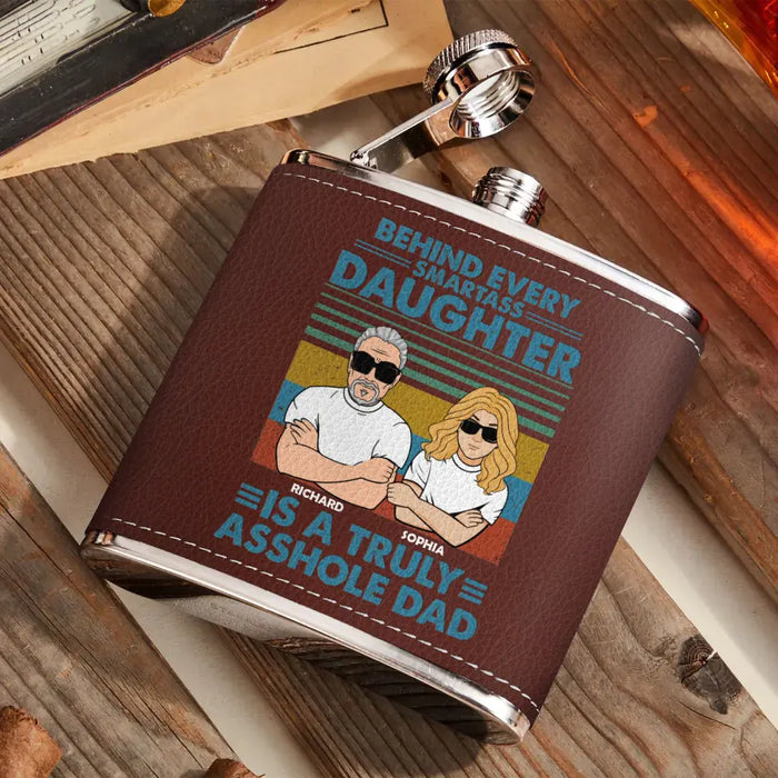 Personalized Asshole Dad Leather Flask - Gift Idea For Dad From Daughter - Behind Every Smartass Daughter Is A Truly Asshole Dad