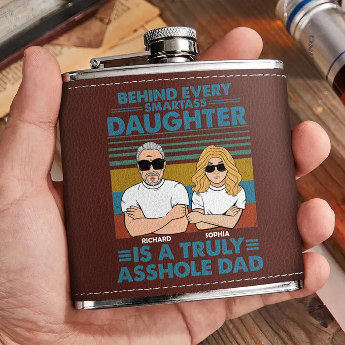 Personalized Asshole Dad Leather Flask - Gift Idea For Dad From Daughter - Behind Every Smartass Daughter Is A Truly Asshole Dad