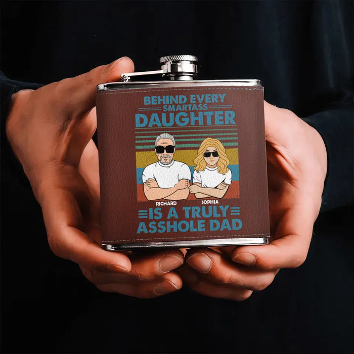 Personalized Asshole Dad Leather Flask - Gift Idea For Dad From Daughter - Behind Every Smartass Daughter Is A Truly Asshole Dad