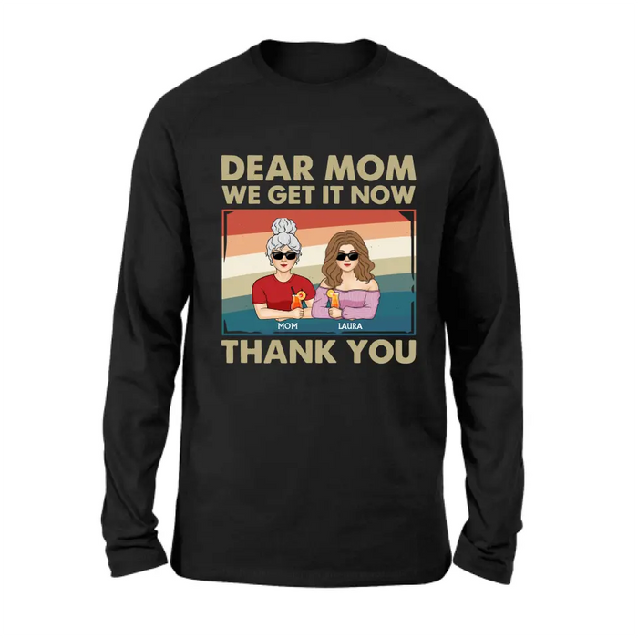 Personalized Dear Mom Shirt/Hoodie - Mom With Up to 4 Children - Mother's Day Gift Idea For Mom - I Get It Now Thank You