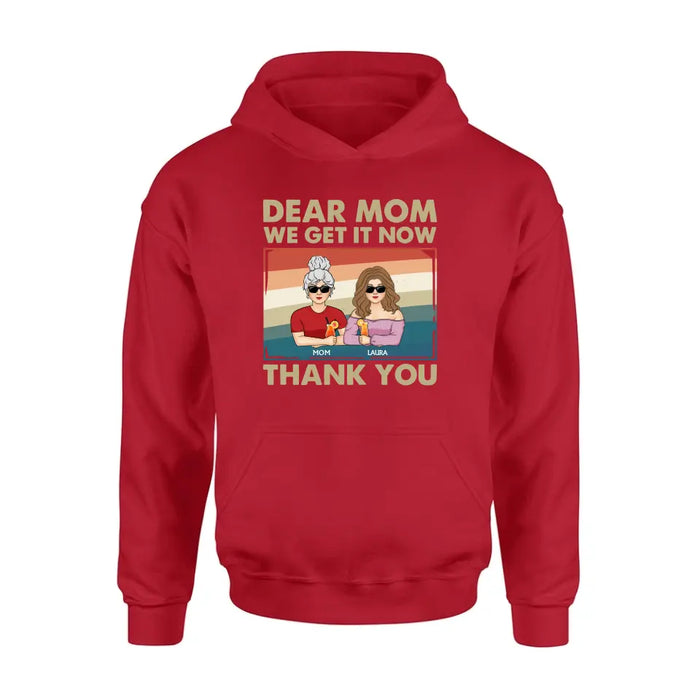 Personalized Dear Mom Shirt/Hoodie - Mom With Up to 4 Children - Mother's Day Gift Idea For Mom - I Get It Now Thank You