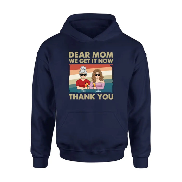 Personalized Dear Mom Shirt/Hoodie - Mom With Up to 4 Children - Mother's Day Gift Idea For Mom - I Get It Now Thank You