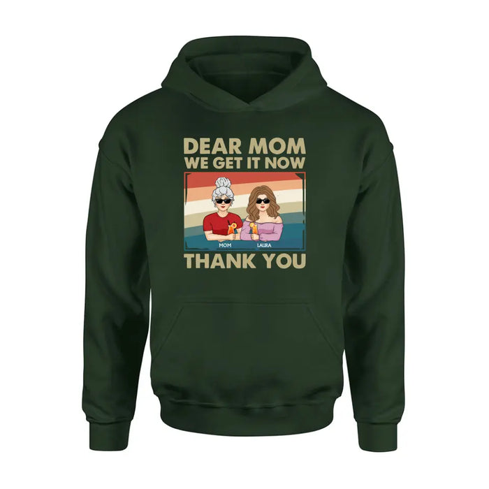 Personalized Dear Mom Shirt/Hoodie - Mom With Up to 4 Children - Mother's Day Gift Idea For Mom - I Get It Now Thank You