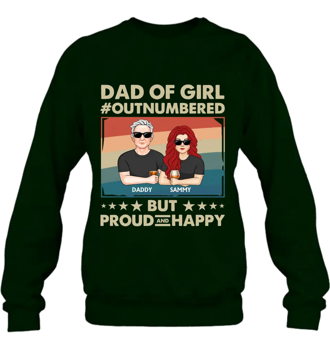 Personalized Dad Shirt/Hoodie - Dad with up to 6 Daughters - Father's Day Gift Idea For Dad - Dad Of Girl Out Numbered But Proud And Happy
