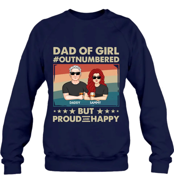 Personalized Dad Shirt/Hoodie - Dad with up to 6 Daughters - Father's Day Gift Idea For Dad - Dad Of Girl Out Numbered But Proud And Happy