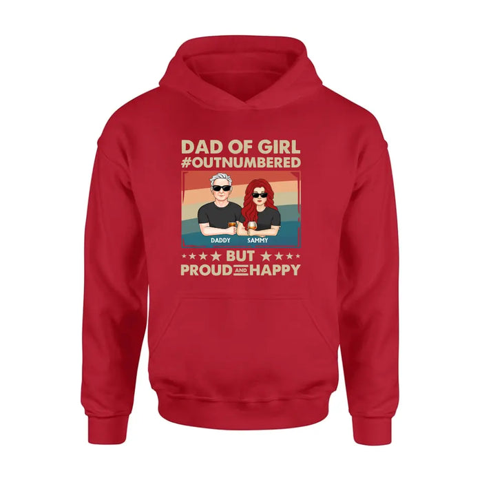 Personalized Dad Shirt/Hoodie - Dad with up to 6 Daughters - Father's Day Gift Idea For Dad - Dad Of Girl Out Numbered But Proud And Happy