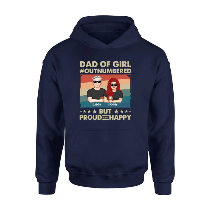 Personalized Dad Shirt/Hoodie - Dad with up to 6 Daughters - Father's Day Gift Idea For Dad - Dad Of Girl Out Numbered But Proud And Happy