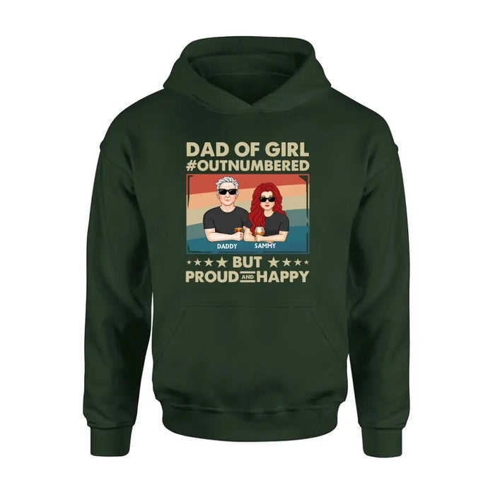 Personalized Dad Shirt/Hoodie - Dad with up to 6 Daughters - Father's Day Gift Idea For Dad - Dad Of Girl Out Numbered But Proud And Happy