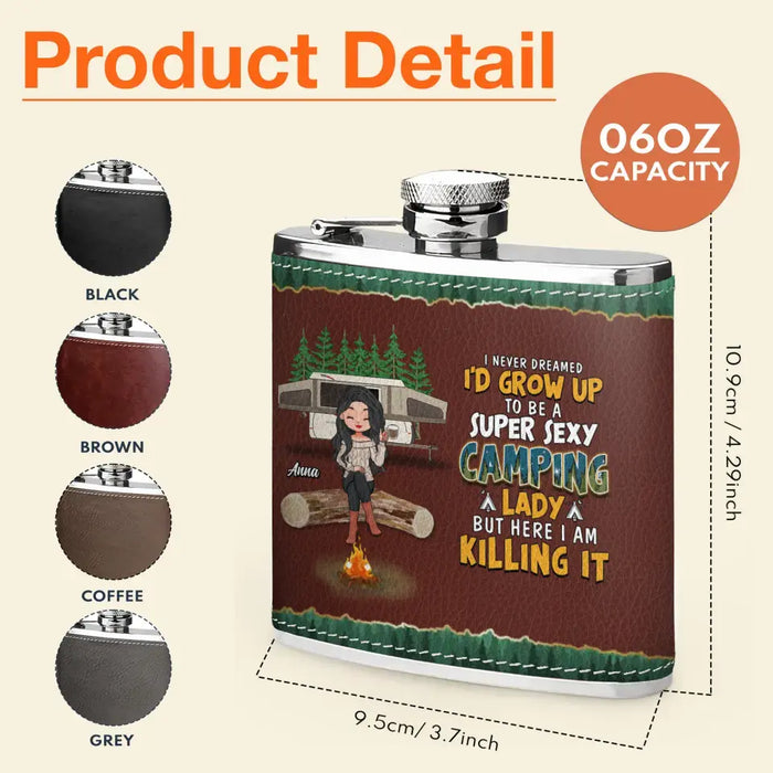 Personalized Camping Queen Leather Flask - Gift Idea For Camping Lover - I Never Dreamed I'd Grow Up To Be A Super Sexy Camping Lady But Here I Am Killing It