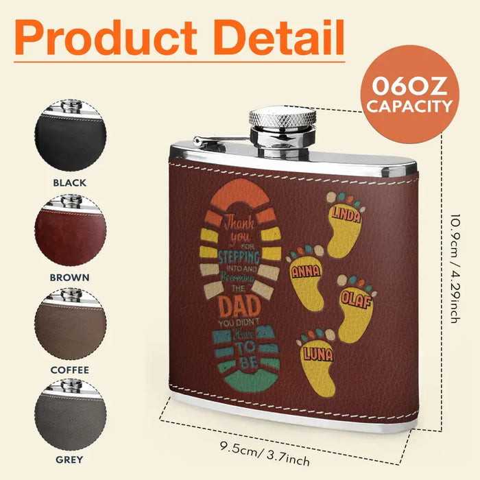 Personalized Dad Leather Flask - Dad with up to 4 Children - Father's Day Gift Idea For Dad - Thank You For Stepping Into And Becoming The Dad You Didn't Have To Be