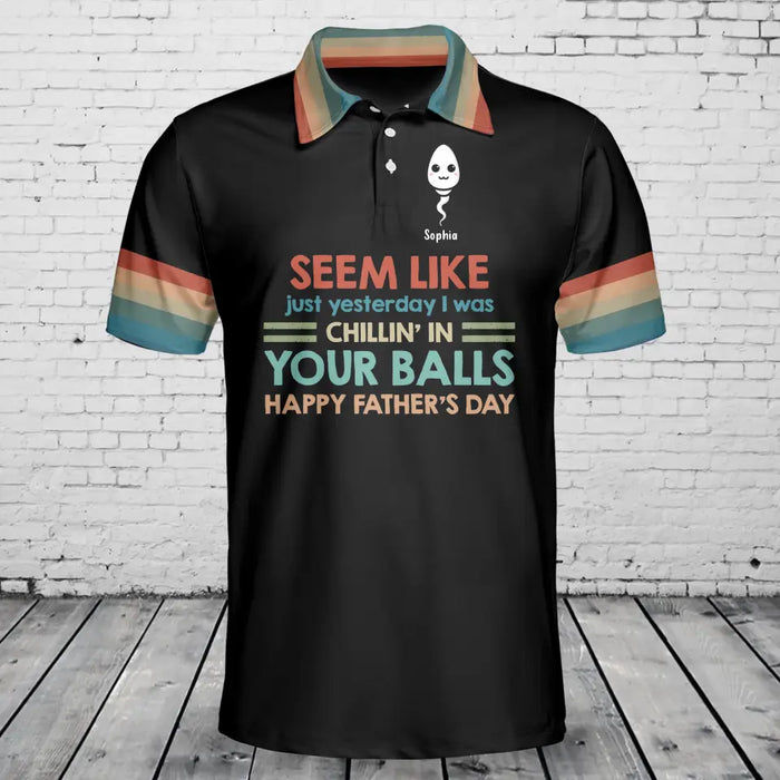 Personalized Dad Polo Shirt - Up to 8 Kids - Father's Day Gift Idea - Seem Like Just Yesterday We Were Chillin' In Your Balls