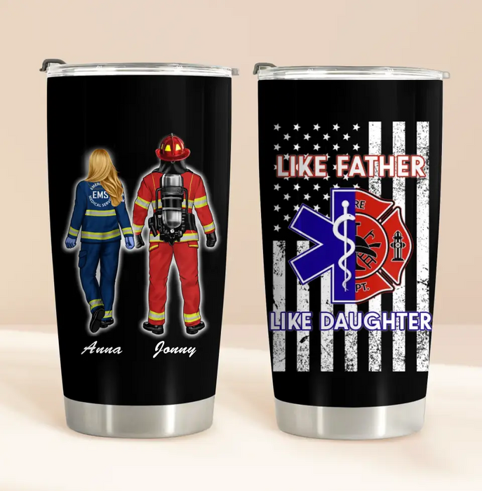 Personalized Dad Tumbler - Father's Day Gift Idea for Firefighter/EMS - Like Father Like Daughter