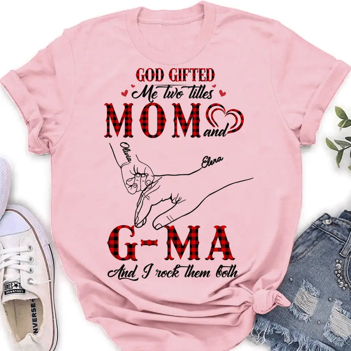 Personalized Grandma Shirt/Hoodie - Up to 10 Kids - Mother's Day Gift Idea For Grandma/Mom - God Gifted Me Two Titles Mom And G-Ma And I Rock Them Both
