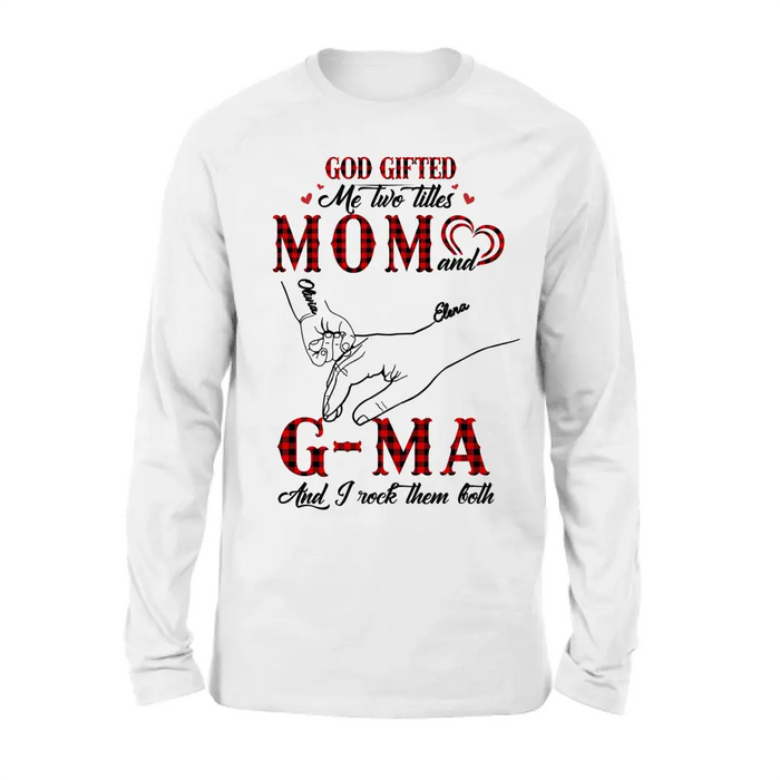 Personalized Grandma Shirt/Hoodie - Up to 10 Kids - Mother's Day Gift Idea For Grandma/Mom - God Gifted Me Two Titles Mom And G-Ma And I Rock Them Both