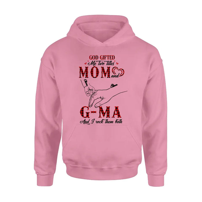 Personalized Grandma Shirt/Hoodie - Up to 10 Kids - Mother's Day Gift Idea For Grandma/Mom - God Gifted Me Two Titles Mom And G-Ma And I Rock Them Both