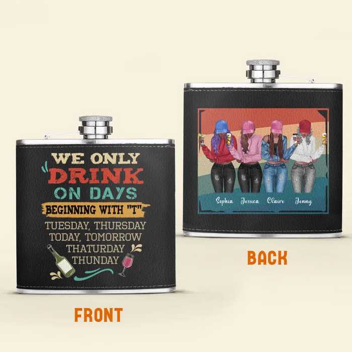 Personalized Drinking Girls Leather Flask - Up to 4 Girls - Gift Idea For Friends/Sisters/Besties/Drinking Lover - I Only Drink On Days Beginning With "T"