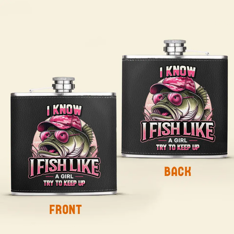 Personalized Fishing Leather Flask - Gift Idea for Fishing Lovers - I Know I Fish Like A Girl Try To Keep Up