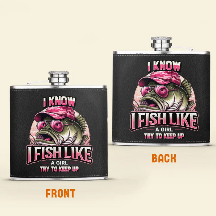 Personalized Fishing Leather Flask - Gift Idea for Fishing Lovers - I Know I Fish Like A Girl Try To Keep Up