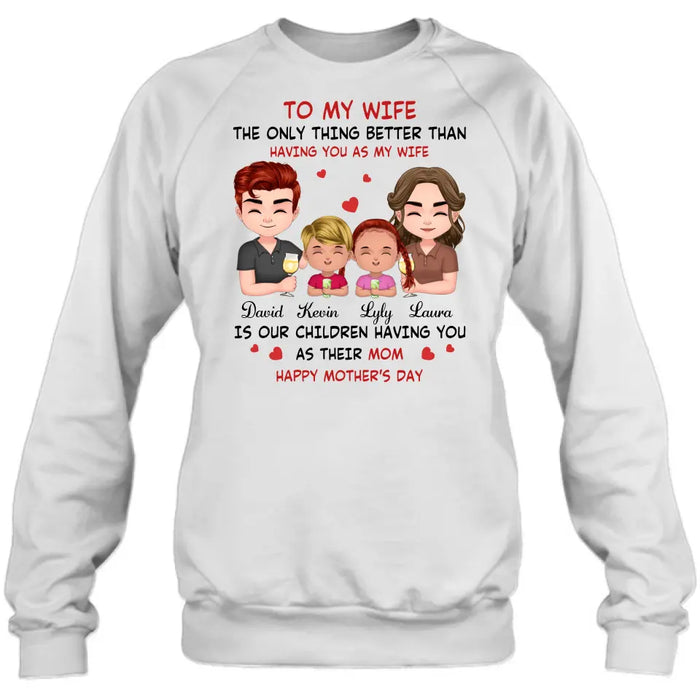 Personalized To My Wife Shirt/Hoodie - Mother's Day Gift Idea For Wife From Husband - Couple With Kids - The Only Thing Better Than Having You As My Wife