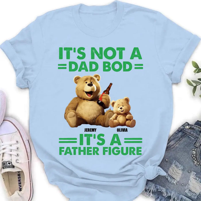 Personalized Dad Shirt/Hoodie - Up to 4 Children - Father's Day Gift Idea - It's Not A Dad Bod It's A Father Figure