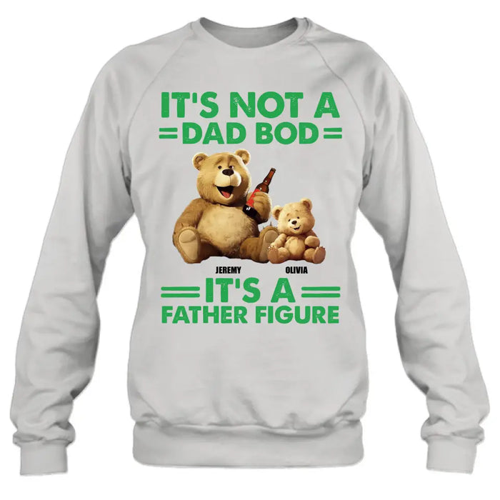 Personalized Dad Shirt/Hoodie - Up to 4 Children - Father's Day Gift Idea - It's Not A Dad Bod It's A Father Figure