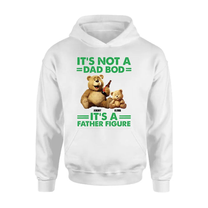 Personalized Dad Shirt/Hoodie - Up to 4 Children - Father's Day Gift Idea - It's Not A Dad Bod It's A Father Figure
