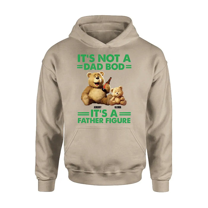 Personalized Dad Shirt/Hoodie - Up to 4 Children - Father's Day Gift Idea - It's Not A Dad Bod It's A Father Figure
