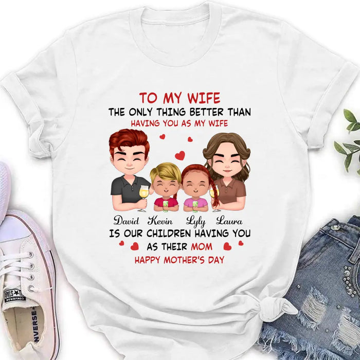 Personalized To My Wife Shirt/Hoodie - Mother's Day Gift Idea For Wife From Husband - Couple With Kids - The Only Thing Better Than Having You As My Wife
