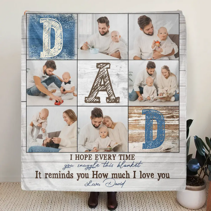 Personalized Father's Day Throw Fleece Blanket - Upload Photos - Dad I Hope Every Time You Snuggle This Blanket It Reminds You How Much I Love You