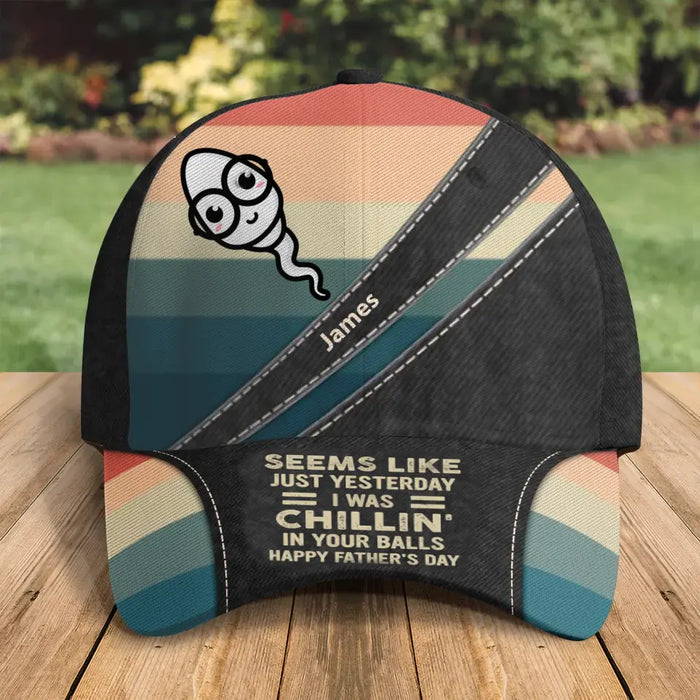 Personalized Funny Baseball Cap - Up to 6 Sperms - Father's Day Gift Idea - Seems Like Just Yesterday I Was Chillin' In Your Balls