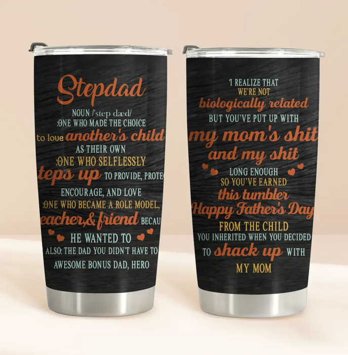 Personalized Stepdad Tumbler - Father's Day Gift Idea for Stepdad/Bonus Dad - One Who Made The Choice To Love Another's Child As Their Own