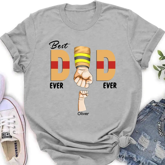 Personalized Best Dad Ever T-shirt/Long Sleeve/Sweatshirt/Hoodie - Father's Day Gift Idea For Firefighter/Police/Nure/Doctor/Military - Up to 8 Kids