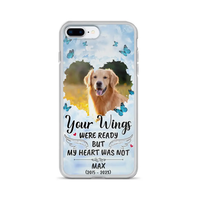 Personalized Memorial iPhone/Samsung Case - Upload Photo - Memorial Gift Idea For Family Member/ Pet Lover - Your Wings Were Ready But My Heart Was Not