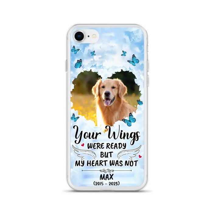 Personalized Memorial iPhone/Samsung Case - Upload Photo - Memorial Gift Idea For Family Member/ Pet Lover - Your Wings Were Ready But My Heart Was Not