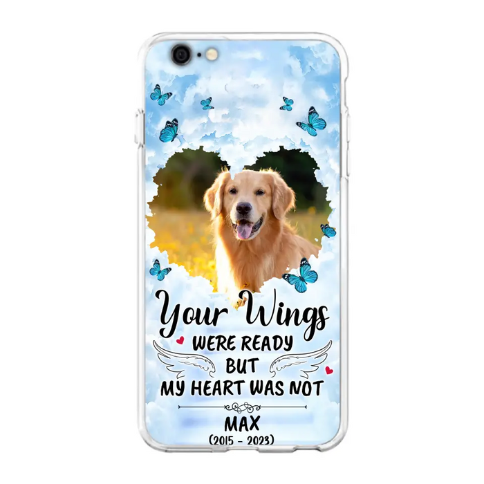 Personalized Memorial iPhone/Samsung Case - Upload Photo - Memorial Gift Idea For Family Member/ Pet Lover - Your Wings Were Ready But My Heart Was Not