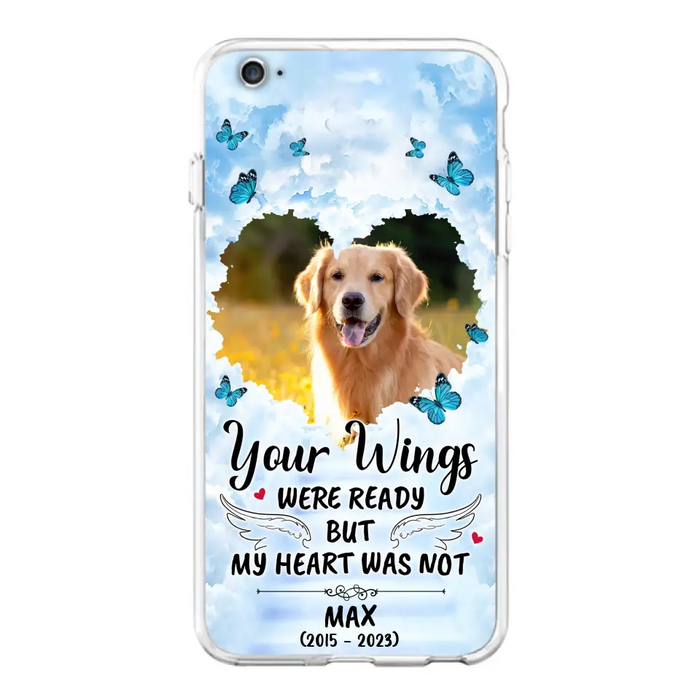 Personalized Memorial iPhone/Samsung Case - Upload Photo - Memorial Gift Idea For Family Member/ Pet Lover - Your Wings Were Ready But My Heart Was Not
