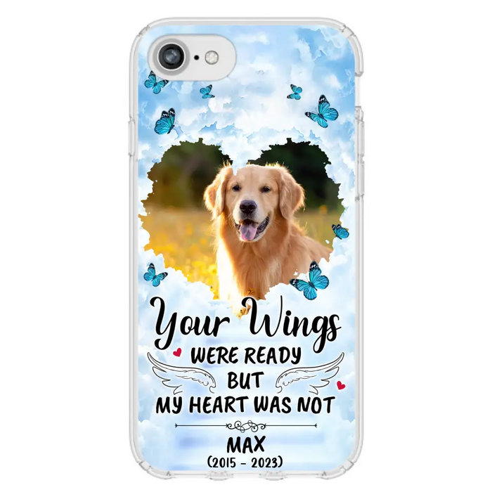 Personalized Memorial iPhone/Samsung Case - Upload Photo - Memorial Gift Idea For Family Member/ Pet Lover - Your Wings Were Ready But My Heart Was Not