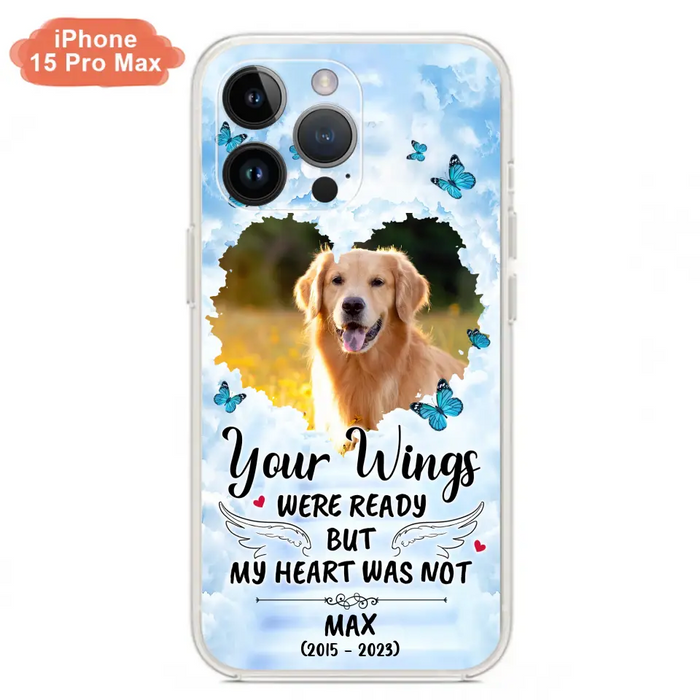Personalized Memorial iPhone/Samsung Case - Upload Photo - Memorial Gift Idea For Family Member/ Pet Lover - Your Wings Were Ready But My Heart Was Not