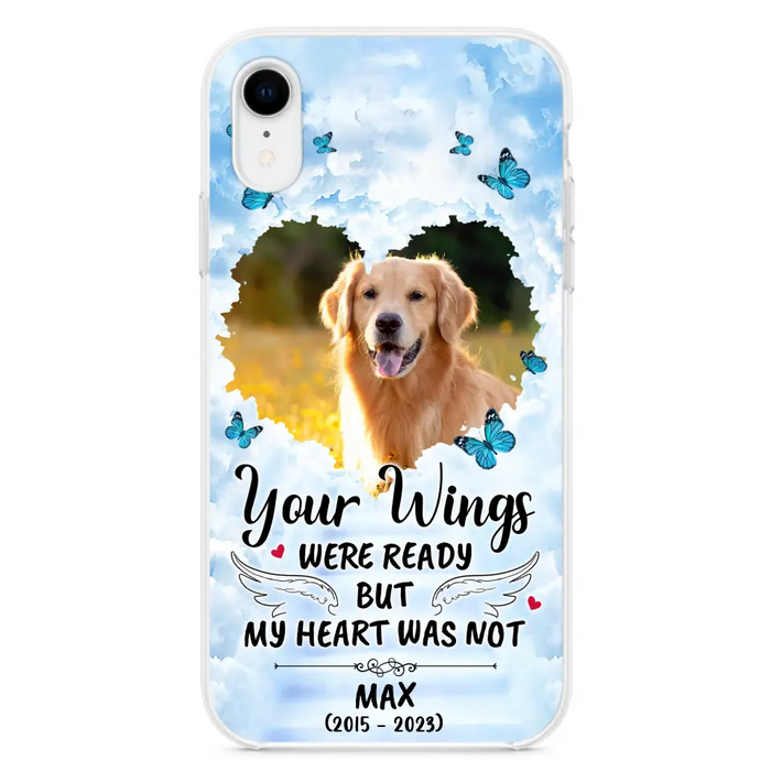 Personalized Memorial iPhone/Samsung Case - Upload Photo - Memorial Gift Idea For Family Member/ Pet Lover - Your Wings Were Ready But My Heart Was Not